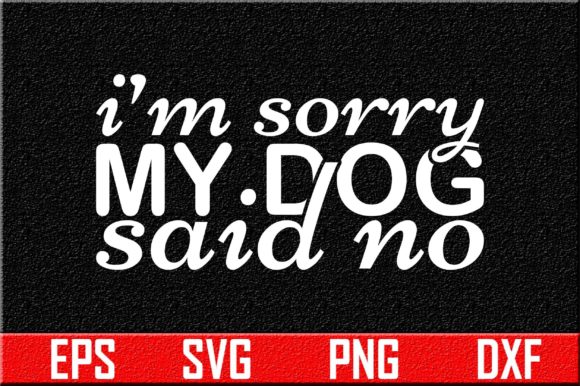 Embroidery Design Review: Dog Svg Design, I’m Sorry My Dog Said No