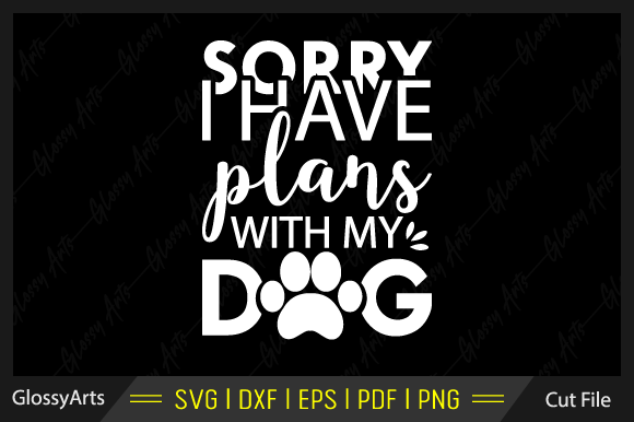 Sorry I Have Plans with My Dog SVG File