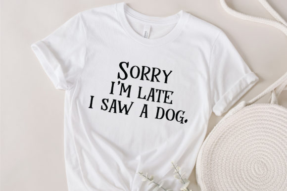 Sorry I’m Late I Saw a Dog Svg