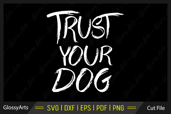 Trust Your Dog SVG Printable Cut File